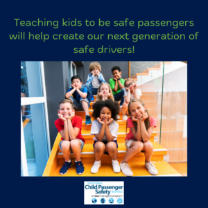 This is a social media graphic: Teaching kids to be safe passengers will help create our next generation of safe drivers!